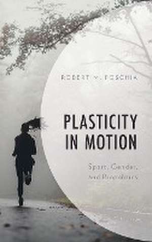 Plasticity in Motion de Robert M. Foschia