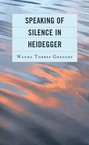 Speaking of Silence in Heidegger de WandaProfessor Torres Gregory