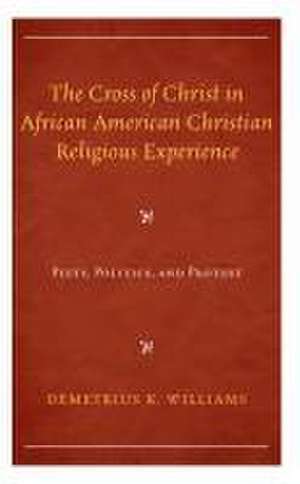 The Cross of Christ in African American Christian Religious Experience de Demetrius K. Williams