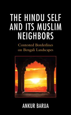 The Hindu Self and Its Muslim Neighbors de Ankur Barua