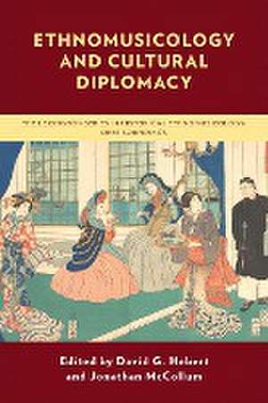 Ethnomusicology and Cultural Diplomacy de David G. Hebert