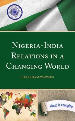 Nigeria-India Relations in a Changing World de Sharkdam Wapmuk