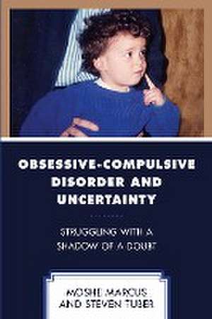 Marcus, M: Obsessive-Compulsive Disorder and Uncertainty de StevenCity College of New York; author of Attachment Tuber