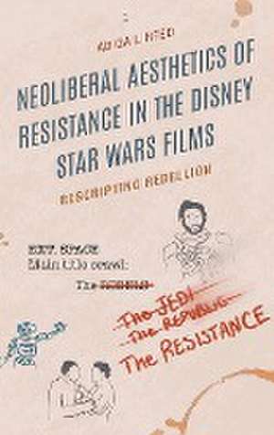 Neoliberal Aesthetics of Resistance in the Disney Star Wars Films de Abigail Reed