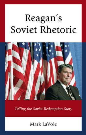 Reagan's Soviet Rhetoric de Mark LaVoie