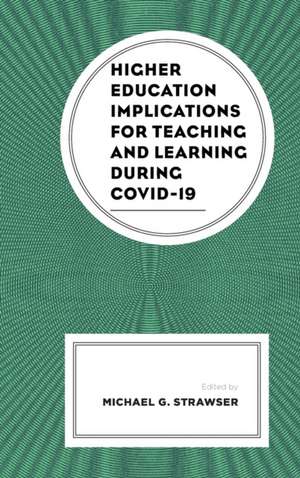 Higher Education Implications for Teaching and Learning during COVID-19 de Michael G. Strawser