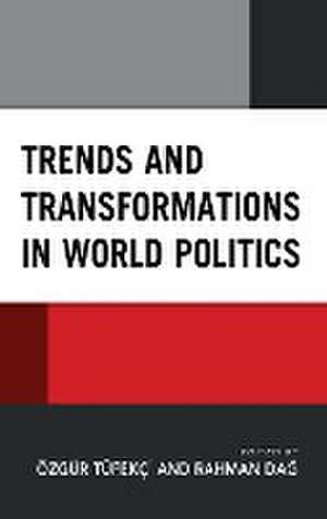 Trends and Transformations in World Politics de Rahman Dag