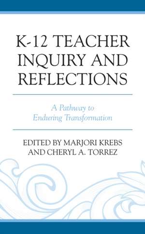 K-12 Teacher Inquiry and Reflections de Marjori Krebs