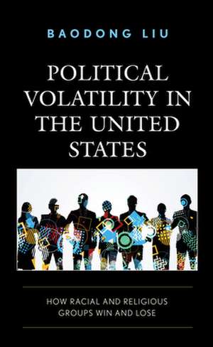 Political Volatility in the United States de Baodong Liu