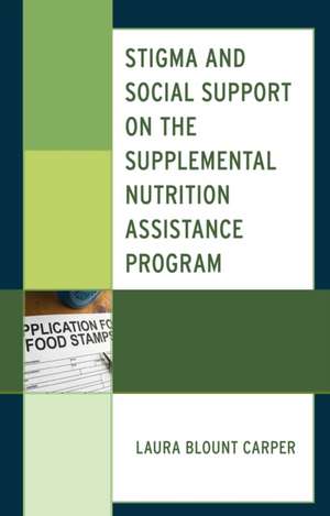 Stigma and Social Support on the Supplemental Nutrition Assistance Program de Laura Blount Carper