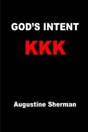 GOD's INTENT KKK de Augustine Sherman