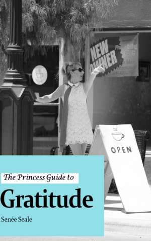 The Princess Guide to Gratitude de Senee Seale