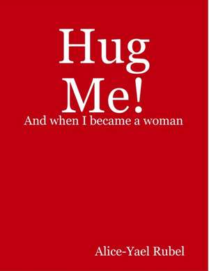 Hug Me! de Alice-Yael Rubel