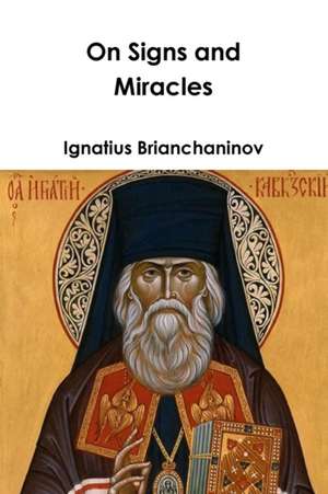 On Signs and Miracles and Other Essays de Ignatius Brianchaninov