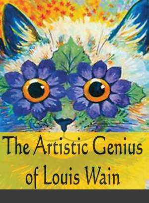 The Artistic Genius of Louis Wain de John C. Rigdon