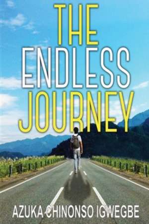 The Endless Journey de Azuka Chinonso Igwegbe