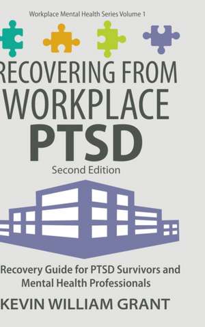 Recovering from Workplace PTSD de Kevin William Grant