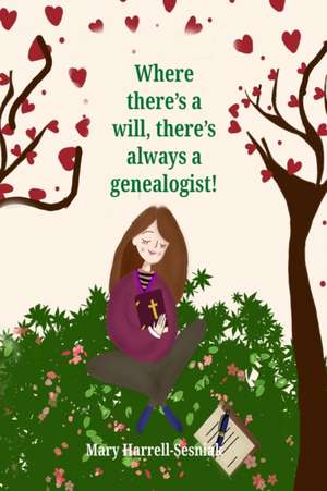 Where There's A Will, There's Always A Genealogist! de Mary Harrell-Sesniak