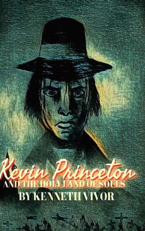 Kevin Princeton and the Holy Land of Souls (Hardcover Edition) de Kenneth Vivor