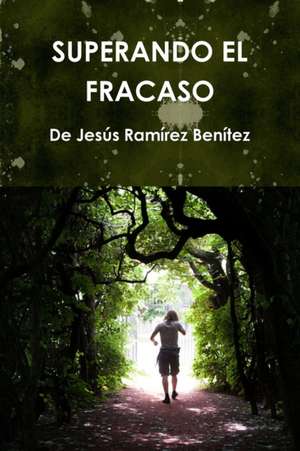 SUPERANDO EL FRACASO de de Jesús Ramírez Benítez