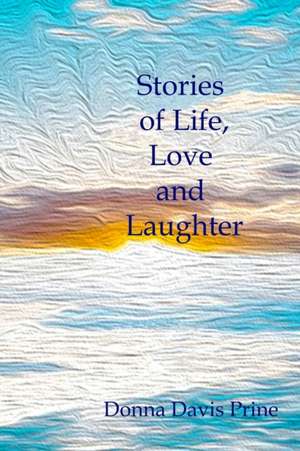 Stories of Life, Love and Laughter de Donna Davis Prine