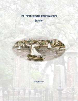 The French Heritage of North Carolina de Dudley Marchi