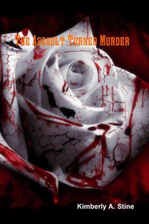 The Assault Turned Murder de Kimberly A. Stine