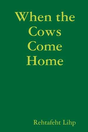 When the Cows Come Home de Rehtafeht Lihp