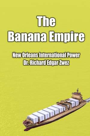 The Banana Empire de Richard Edgar Zwez