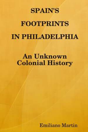 SPAIN'S FOOTPRINTS IN PHILADELPHIA de Emiliano Martin