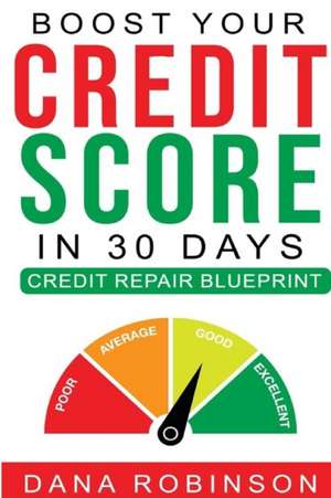 Boost Your Credit Score In 30 Days- Credit Repair Blueprint de Dana Robinson