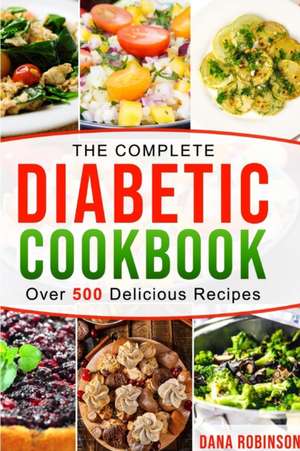 The Complete Diabetic Cookbook de Dana Robinson