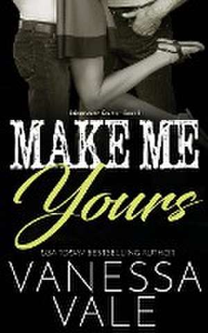 Make Me Yours de Vanessa Vale