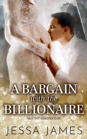 A Bargain With The Billionaire de Jessa James