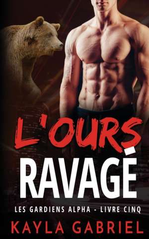 L'Ours ravage¿ de Kayla Gabriel