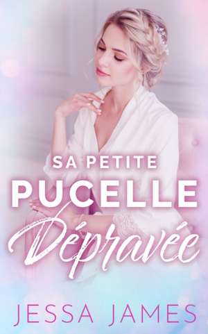 Sa Petite Pucelle Dépravée de Jessa James