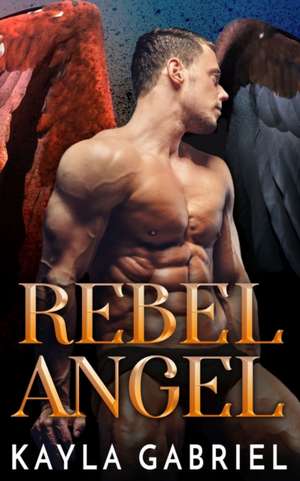 Rebel Angel de Kayla Gabriel