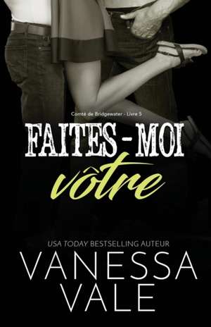 Faites-moi vôtre de Vanessa Vale