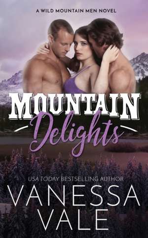 Mountain Delights de Vanessa Vale