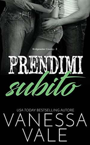 Prendimi subito de Vanessa Vale