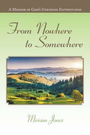 From Nowhere to Somewhere de Miriam Jones