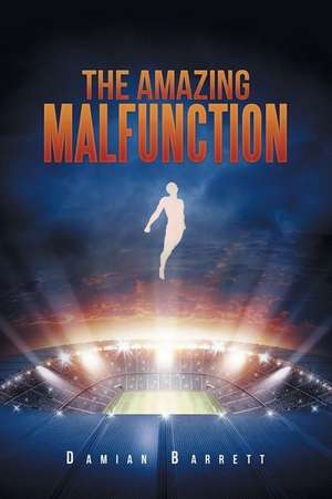 The Amazing Malfunction de Damian Barrett