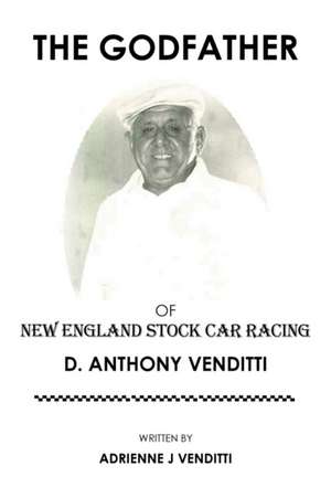 The Godfather of New England Stock Car Racing de Adrienne J Venditti