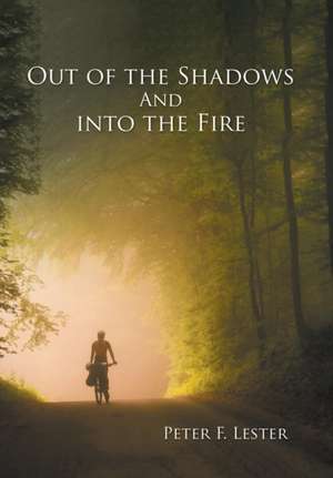 Out of the Shadows and into the Fire de Peter F. Lester