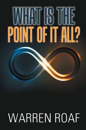 What Is the Point of It All? de Warren Roaf