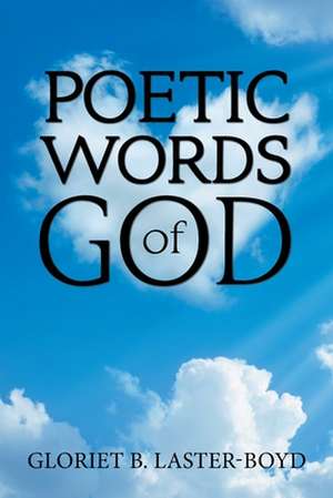 Poetic Words of God de Gloriet B. Laster-Boyd