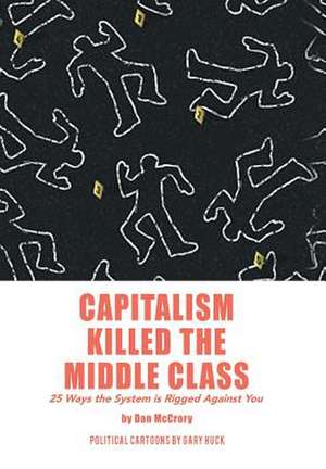 Capitalism Killed the Middle Class de Dan McCrory