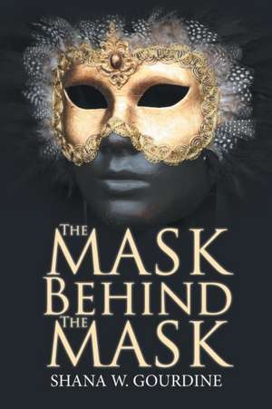 The Mask Behind the Mask de Shana W. Gourdine