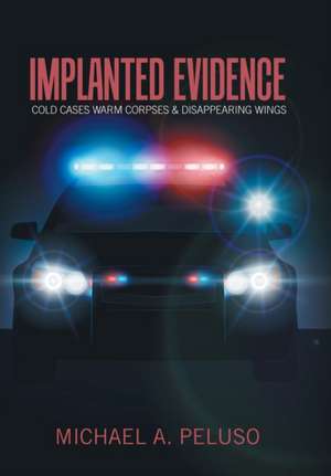 Implanted Evidence de Michael A. Peluso