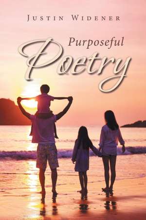 Purposeful Poetry de Justin Widener